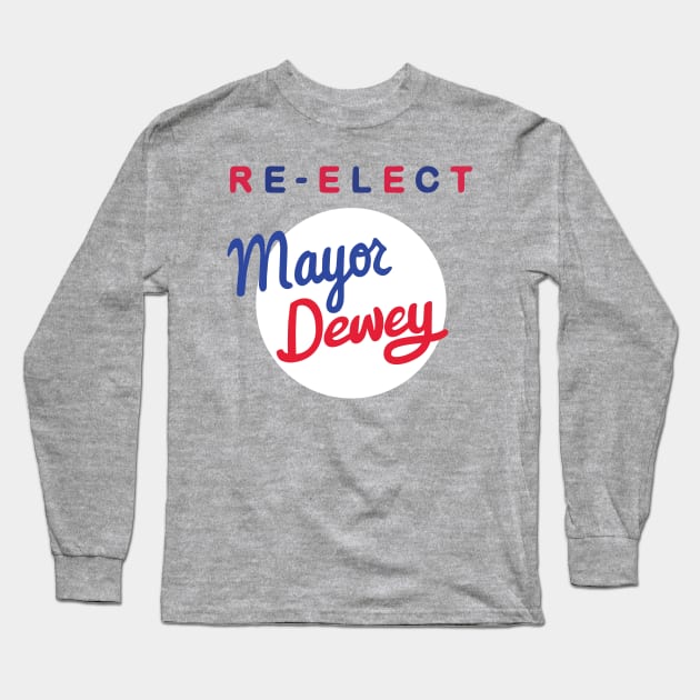 Re-Elect Mayor Dewey Long Sleeve T-Shirt by andsteven